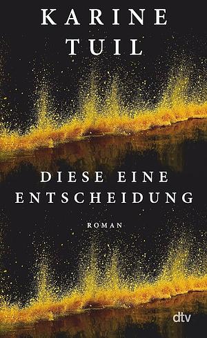 Diese eine Entscheidung by Karine Tuil