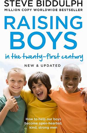 Raising Boys in the 21st Century: Completely Updated and Revised Apr 19, 2018 Biddulph, Steve by Steve Biddulph, Steve Biddulph