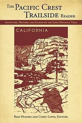 Pacific Crest Trailside Reader: California and Oregon & Washington, The: Adventure, History, and Legend on the Long-Distance Trail by Rees Hughes