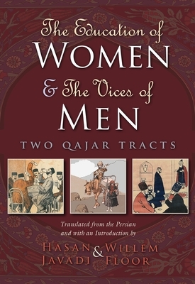 The Education of Women & the Vices of Men: Two Qajar Tracts by 