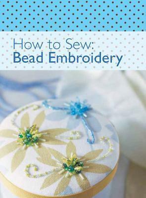 How to Sew: Bead Embroidery by David &amp; Charles Publishing