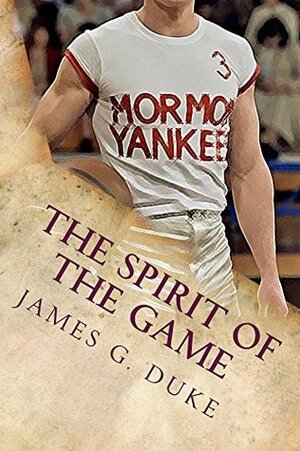 The Spirit of the Game: The true story of the Mormon Yankees by James Duke
