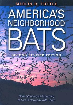 America's Neighborhood Bats: Understanding and Learning to Live in Harmony with Them by Merlin D. Tuttle