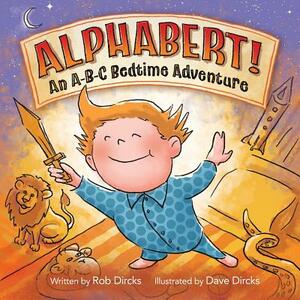 Alphabert! an A-B-C Bedtime Adventure by Rob Dircks