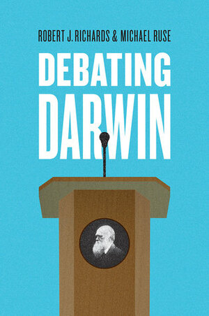Debating Darwin by Robert J. Richards, Michael Ruse