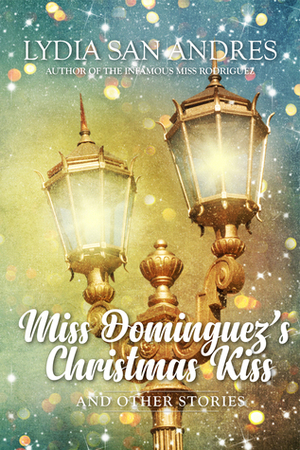 Miss Dominguez's Christmas Kiss and Other Stories by Lydia San Andres