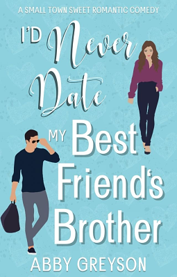 I'd Never Date My Best Friend's Brother by Abby Greyson