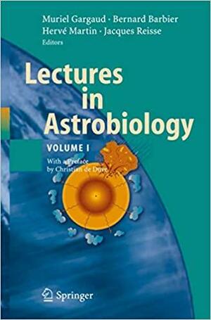 Lectures in Astrobiology: Volume I by Christian de Duve, Jacques Reisse, Hervé Martin, Muriel Gargaud, Bernard Barbier