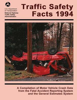 Traffic Safety Facts 1994: A Compilation of Motor Vehicle Crash Data from the Fatality Analysis Reporting System and the General Estimates System by National Highway Traffic Safety Administ