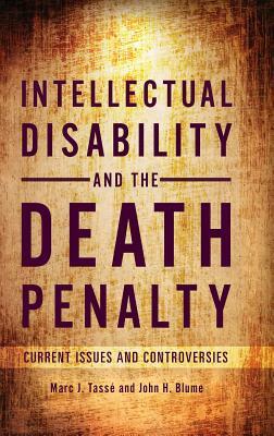 Intellectual Disability and the Death Penalty: Current Issues and Controversies by John H. Blume, Marc J. Tassé