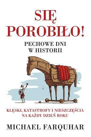 Się porobiło! Pechowe dni w historii by Michael Farquhar, Radosław Kot