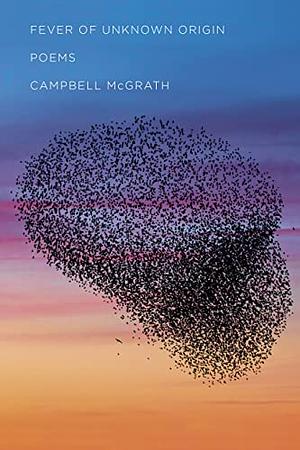 Fever of Unknown Origin: Poems by Campbell McGrath