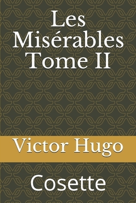 Les Misérables Tome II: Cosette by Victor Hugo