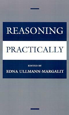 Reasoning Practically by Edna Ullmann-Margalit