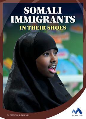 Somali Immigrants: In Their Shoes by Patricia Hutchison