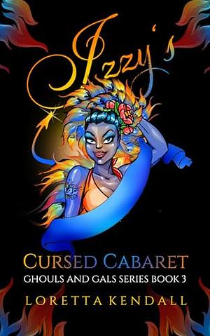 Izzy's Cursed Cabaret by Loretta Kendall