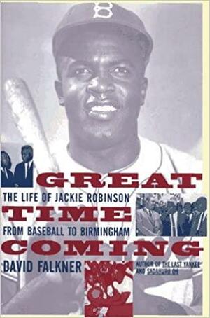 Great Time Coming: The Life of Jackie Robinson, from Baseball to Birmingham by David Falkner