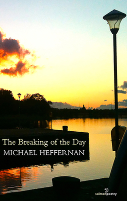 The Breaking of the Day by Michael Heffernan