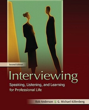 Interviewing: Speaking, Listening, and Learning for Professional Life by G. Michael Killenberg, Rob Anderson