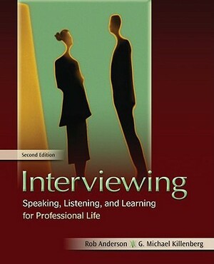 Interviewing: Speaking, Listening, and Learning for Professional Life by Rob Anderson, G. Michael Killenberg