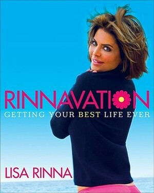 Rinnavation: Getting Your Best Life Ever by Lisa Rinna, Maureen O'Neal