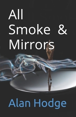 All Smoke & Mirrors by Alan Hodge