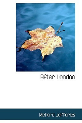 After London: or, Wild England by Richard Jefferies
