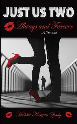 Just Us Two-A Novella: Always and Forever by Michelle Morgan Spady