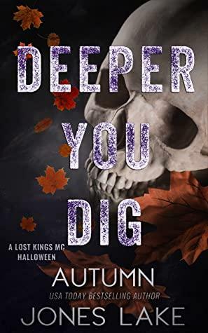 Deeper You Dig: A Lost Kings MC Halloween by Autumn Jones Lake