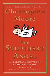 The Stupidest Angel: A Heartwarming Tale of Christmas Terror by Christopher Moore