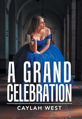 A Grand Celebration by Caylah West