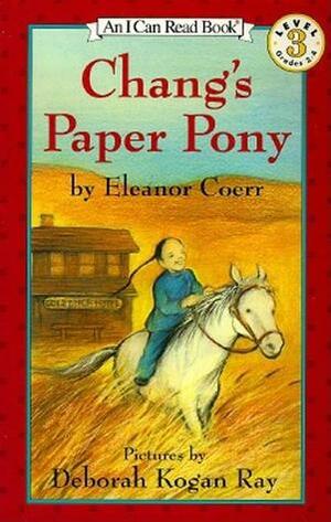 Chang's Paper Pony by Eleanor Coerr, Deborah Kogan Ray