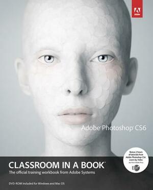 Adobe Photoshop Cs6 Classroom in a Book [With DVD] by Adobe Creative Team