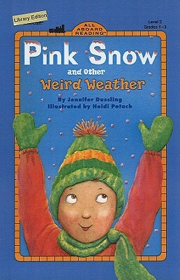 Pink Snow and Other Weird Weather by Jennifer A. Dussling