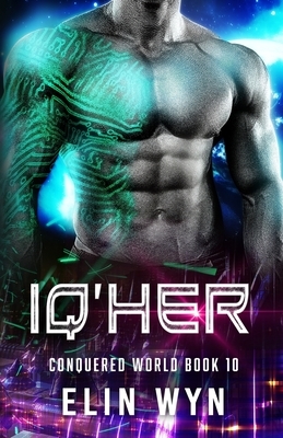 Iq'her: Science Fiction Adventure Romance by Elin Wyn