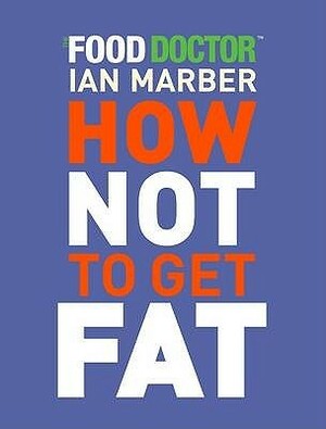 How Not to Get Fat by Ian Marber