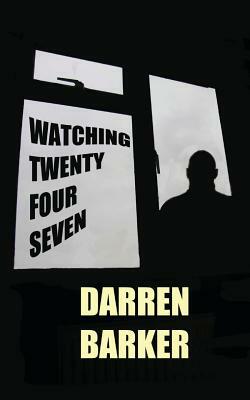 Watching Twenty Four Seven by Darren Barker
