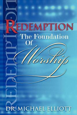Redemption the Foundation of Worship by Mike Elliott