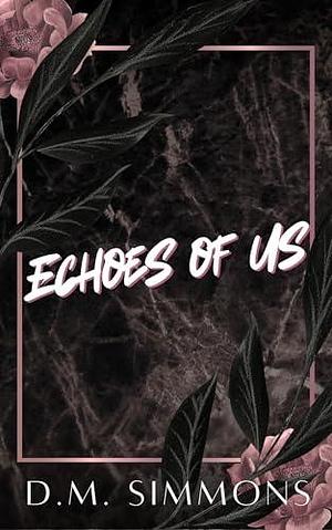 Echoes of Us by D.M. Simmons, D.M. Simmons