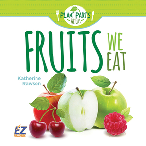 Fruits We Eat by Katherine Rawson