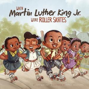 When Martin Luther King Jr. Wore Roller Skates by Mark Weakland