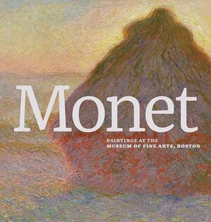 Monet: Paintings at the Museum of Fine Arts, Boston by Katie Hanson