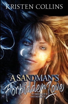 A Sandman's Forbidden Love: Hybrid Love Anthology by Kristen Collins