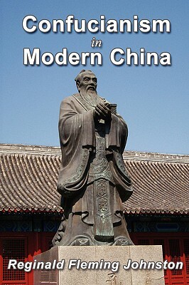 Confucianism and Modern China by Reginald Fleming Johnston