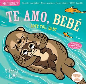Indestructibles: Te amo, bebé / Love You, Baby by Amy Pixton, Stephan Lomp, Stephan Lomp