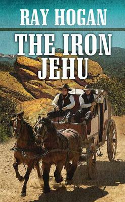 The Iron Jehu by Ray Hogan