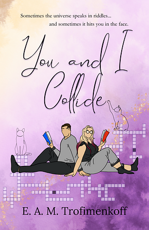 You and I Collide by E. A. M. Trofimenkoff