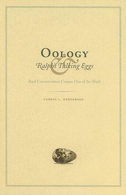 Oology and Ralph's Talking Eggs: Bird Conservation Comes Out of Its Shell by Carrol L. Henderson