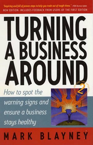 Turning a Business Around: How to Spot the Warning Signs and Ensure a Business Stays Healthy by Mark Blayney