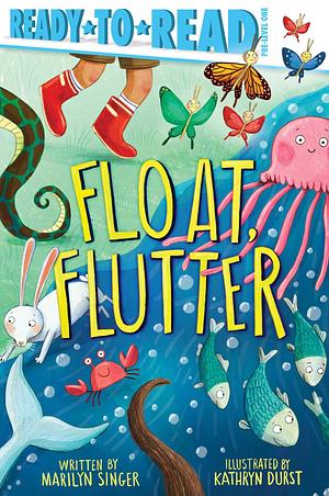 Float, Flutter: Ready-to-Read Pre-Level 1 by Marilyn Singer, Marilyn Singer, Kathryn Durst